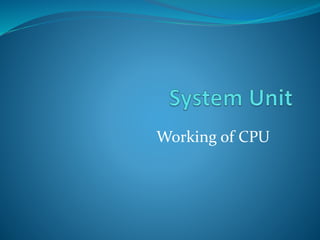 Working of CPU
 