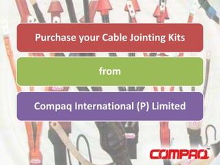 Purchase your Cable Jointing Kits
from
Compaq International (P) Limited
 