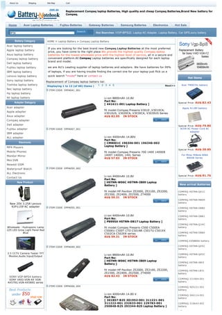 About Us          Shipping    Site Map       Cart



                                               Replacement Compaq laptop Batteries, High quality and cheap Compaq Batteries,Brand New battery for
                                               Compaq.



 Home           Acer Laptop Batteries      Fujitsu Batteries    Gateway Batteries        Samsung Batteries         Electronics     Hot Sale

  BPS8                                                                Hot Searches :VGP-BPS22, Laptop AC Adapter, Laptop Battery, Car GPS,sony battery

      Battery Category          HOME > Laptop Battery > Compaq Laptop Battery
Acer laptop battery
                                 If you are looking for the best brand new Compaq Laptop Batteries at the most preferred
Apple laptop battery
                                 price, you have come to the right place.We provide the highest quality Compaq laptop
Asus laptop battery              batteries for the lowest wholesale price with the highest level of service, all in a secure and
Compaq laptop battery            convenient platform.All Compaq Laptop batteries are specifically designed for each laptop
                                 brand and model.
Dell laptop battery
Fujitsu laptop battery           we are AU's Leading supplier of laptop batteries and adapters. We have batteries for 99%
IBM laptop battery               of laptops, if you are having trouble finding the correct one for your laptop just flick us a
Lenovo laptop battery            quick search "model" here or contact us
                                                                                                                                              Hot Items
Sony laptop battery             Replacement of Compaq laptop battery list:
Toshiba laptop battery           Displaying 1 to 12 (of 60) Items |   1 2 3 4 5                                             Next>>     Acer TM00741 battery
Nec laptop battery                ITEM CODE: EPPA041_001
Hp laptop battery
All laptop battery                                                           Li-ion 8800mAh 10.8V
      Adapter Gategory                                                       Part No:
                                                                                                                                     Special Price: AU$:82.43
                                                                             [ 441611-001 Laptop Battery ]
Acer adapter                                                                                                                            Apple A1189 battery
                                                                             fit model:Compaq Presario V3010 ,V3010CA,
Apple adapter
                                                                             V3010US, V3020CA, V3030CA, V3030US Series
Asus adapter                                                                 AU$ 82.95    IN STOCK
Compaq adapter
Dell adapter                                                                                                                         Special Price: AU$:79.80
Fujitsu adapter                   ITEM CODE: EPPA007_001                                                                              ACER AC Power Cord AC
                                                                                                                                               adapter
IBM adapter
ALL adapter                                                                  Li-ion 4400mAh 14.80V
                                                                             Part No:
             Electronic                                                      [ CMB001C 196346-001 196346-002
                                                                             Laptop Battery ]
MP4 Players
                                                                                                                                     Special Price: AU$:30.85
Mobile Phones                                                                fit model:Compaq Presario 700 1400 1400EB
Monitor Mirror                                                               1400T 1400XL 14XL Series                                  For Mitac MiNote 8060
                                                                             AU$ 57.03    IN STOCK                                         8060B Series
Mini DVR
Newest GSM
Waterproof Watch                  ITEM CODE: EPPA050_002

ALL Electronic
                                                                             Li-ion 4400mAh 10.8V                                    Special Price: AU$:91.76
Contact Us
                                                                             Part No:
         New Product                                                         [ HSTNN-W06C HSTNN-IB09 Laptop
                                                                             Battery ]                                                New arrival Batteries

                                                                             fit model:HP Pavilion ZE2000, ZE2100, ZE2200,           COMPAQ HSTNN-Q61C
                                                                             ZE2300, ZE2400, ZE2500, ZT4000                          battery
                                                                             AU$ 59.31    IN STOCK
                                                                                                                                     COMPAQ HSTNN-MB09
  New 20V 3.25A Lenovo                                                                                                               battery
   92P1159 AC adapter             ITEM CODE: EPPA050_001                                                                             COMPAQ HSTNN-OB80
                                                                                                                                     battery

                                                                             Li-ion 4400mAh 10.8V                                    COMPAQ HSTNN-OB81
                                                                             Part No:                                                battery
                                                                             [ PB995A HSTNN-DB17 Laptop Battery ]
                                                                                                                                     COMPAQ HSTNN-Q34C
Wholesale - Hydroponic Lamp                                                  fit model:Compaq Presario C500 C500EA                   battery
225 LED Grow Light Panel Red                                                 C500EU C500T CTO C501NR C501TU C501XX
            Blue                                                             C502CA C502EA series                                    COMPAQ HSTNN-OB84
                                                                                                                                     battery
                                                                             AU$ 59.31    IN STOCK
                                                                                                                                     COMPAQ EV088AA battery

                                  ITEM CODE: EPPA049_002                                                                             COMPAQ HSTNN-Q05C
                                                                                                                                     battery

3.5 CCTV Camera Tester TFT                                                                                                           COMPAQ HSTNN-Q05C
                                                                             Li-ion 8800mAh 10.8V
 Monitor,Audio Input/Output                                                                                                          battery
                                                                             Part No:
                                                                             [ HSTNN-W06C HSTNN-IB09 Laptop
                                                                                                                                     COMPAQ HSTNN-IB03
                                                                             Battery ]
                                                                                                                                     battery

                                                                             fit model:HP Pavilion ZE2000, ZE2100, ZE2200,           COMPAQ HSTNN-LB31
                                                                             ZE2300, ZE2400, ZE2500, ZT4000                          battery
  SONY VGP-BPS4 battery                                                      AU$ 82.43    IN STOCK
 SONY VAIO VGN-AX VGN-                                                                                                               COMPAQ 231964-001
AX570G VGN-AX580G series                                                                                                             battery

                                  ITEM CODE: EPPA006_004                                                                             COMPAQ 405231-001
                                                                                                                                     battery
                                                                             Li-ion 4000mAh 14.80 V                                  COMPAQ 366114-001
                                                                             Part No:                                                battery
                                                                             [ 301857-B25 301952-001 311221-001
                                                                             311222-001 232633-001 229783-001                        COMPAQ 310642-001
                                                                             250848-B25 293344-B25 Laptop Battery ]                  battery
 