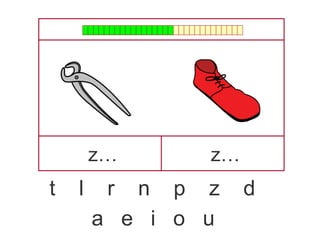 z… z…
t l r n p z d
a e i o u
 