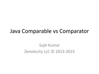 Java Comparable vs Comparator
Sujit Kumar
Zenolocity LLC © 2013-2023
 
