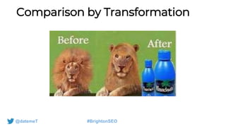 @datemeT #BrightonSEO
Comparison by Transformation
 
