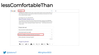 @datemeT #BrightonSEO
lessComfortableThan
 