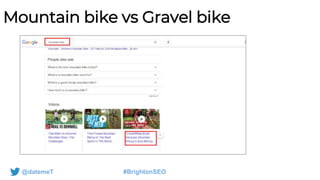 @datemeT #BrightonSEO
Mountain bike vs Gravel bike
 