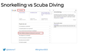 @datemeT #BrightonSEO
Snorkelling vs Scuba Diving
 