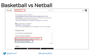 @datemeT #BrightonSEO
Basketball vs Netball
 