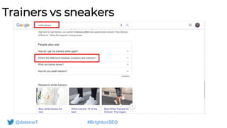 @datemeT #BrightonSEO
Trainers vs sneakers
 