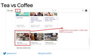 @datemeT #BrightonSEO
Tea vs Coffee
 