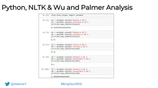 @datemeT #BrightonSEO
Python, NLTK & Wu and Palmer Analysis
 