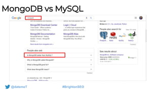 @datemeT #BrightonSEO
MongoDB vs MySQL
 