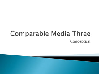 Comparable Media Three Conceptual 