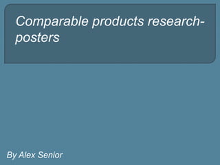 Comparable products researchposters

By Alex Senior

 