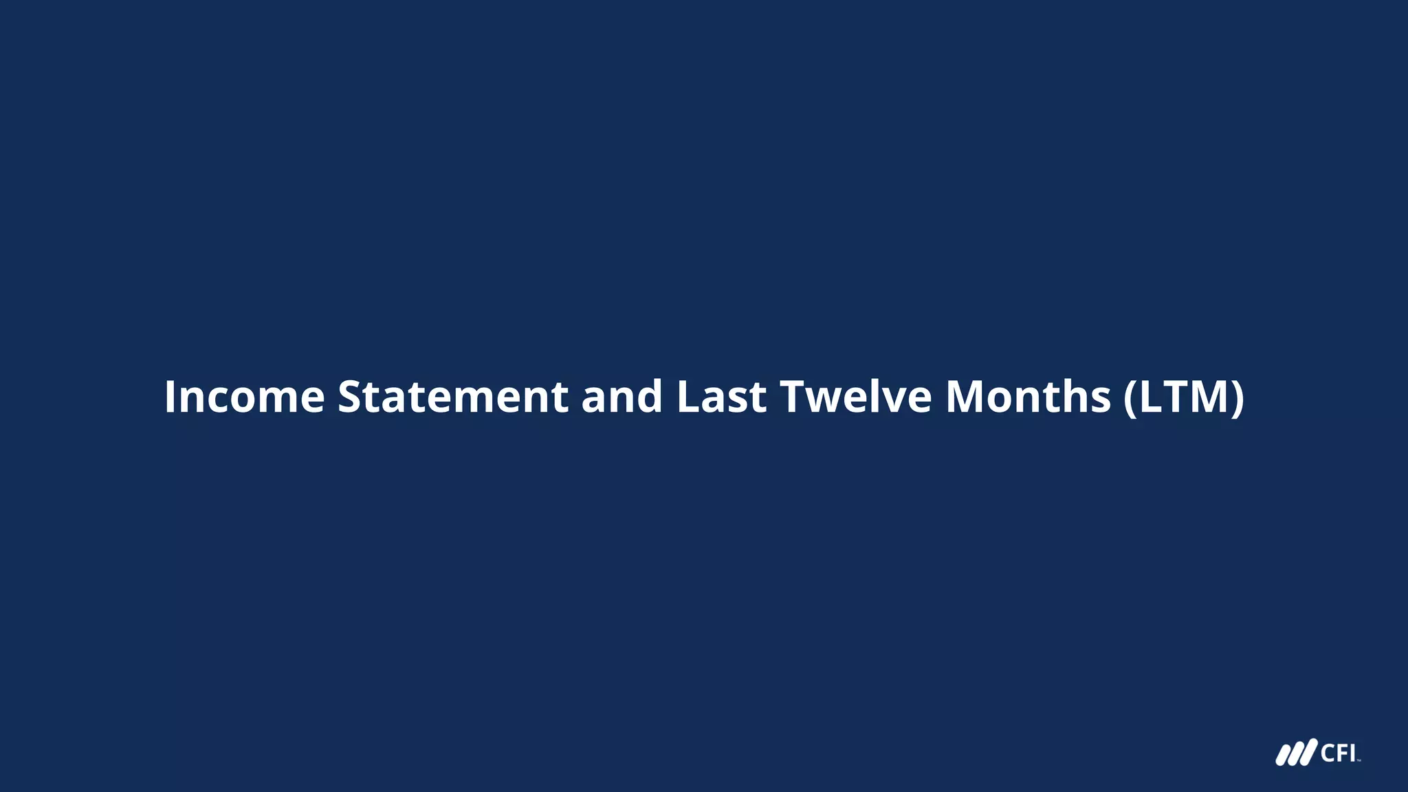 Income Statement and Last Twelve Months (LTM)
