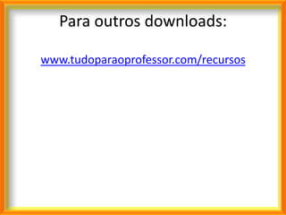 Para outros downloads:

www.tudoparaoprofessor.com/recursos
 