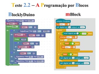 Teste 2.2 – A Programação por Blocos
BlocklyDuino mBlock
 