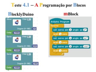 Teste 4.1 – A Programação por Blocos
BlocklyDuino mBlock
 