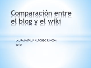 LAURA NATALIA ALFONSO RINCON
10-01
 