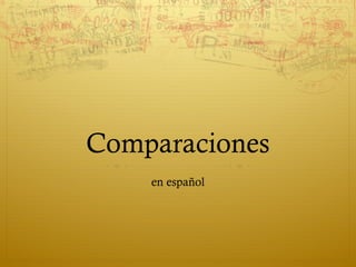 Comparaciones
    en español
 