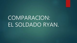 COMPARACION:
EL SOLDADO RYAN.
 