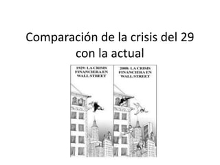 Comparación de la crisis del 29
       con la actual
 