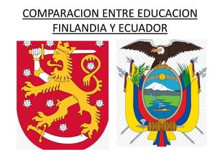 COMPARACION ENTRE EDUCACION
    FINLANDIA Y ECUADOR
 