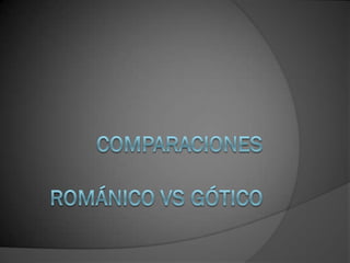 Comparaciones romanicas y goticas