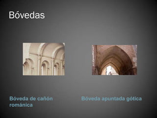 Bóvedas




Bóveda de cañón   Bóveda apuntada gótica
románica
 