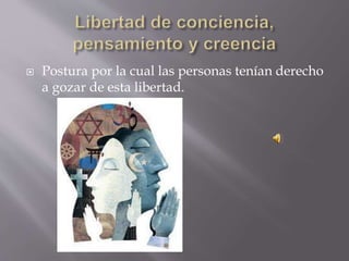  Postura por la cual las personas tenían derecho
a gozar de esta libertad.
 