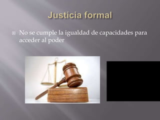  No se cumple la igualdad de capacidades para
acceder al poder
 
