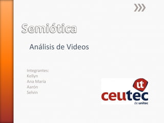 Análisis de Videos

Integrantes:
Kellyn
Ana María
Aarón
Selvin
 