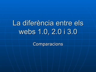 La diferència entre els webs 1.0, 2.0 i 3.0 Comparacions 