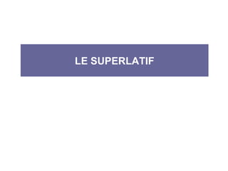 LE SUPERLATIF 