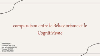 comparaison entre le Béhaviorisme et le
Cognitivisme
 