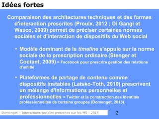 2
Idées fortes
Comparaison des architectures techniques et des formes
d'interaction prescrites (Proulx, 2012 ; Di Gangi et...