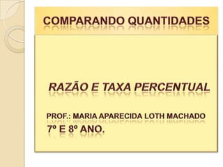 Comparando quantidades.razão e taxa percentual | PPT