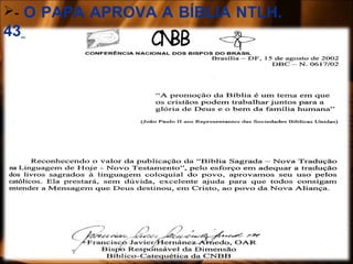 - O PAPA APROVA A BÍBLIA NTLH.
43
 