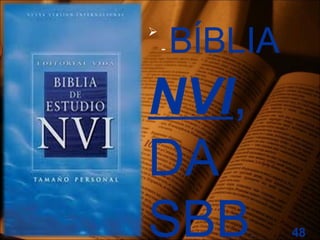 
- BÍBLIA
NVI,
DA
SBB. 48
 