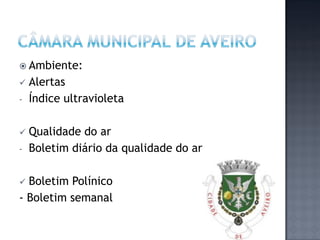  Ambiente:
   Alertas
-   Índice ultravioleta

   Qualidade do ar
-   Boletim diário da qualidade do ar

 Boletim Polínico
- Boletim semanal
 