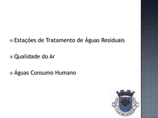 Estações   de Tratamento de Águas Residuais

 Qualidade   do Ar

 Águas   Consumo Humano
 