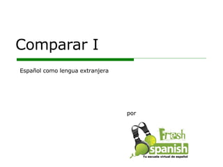 Comparar I por Español como lengua extranjera Tu escuela virtual de español 