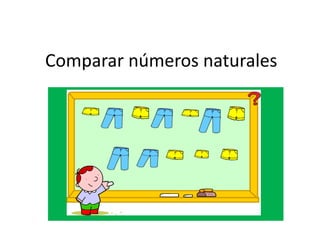 Comparar números naturales
 