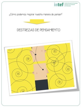 ¿Cómo podemos mejorar nuestra manera de pensar?
DESTREZAS DE PENSAMIENTO
 
