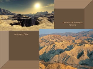 Desierto de Tabernas
                        Almería



Atacama, Chile
 