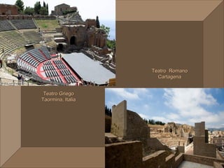 Teatro Romano
                     Cartagena


 Teatro Griego
Taormina, Italia
 