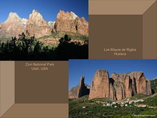 Los Mayos de Riglos
                          Huesca


Zion National Park
    Utah, USA
 