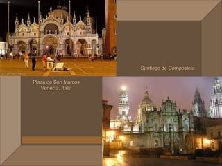 Santiago de Compostela

Plaza de San Marcos
   Venecia, Italia
 