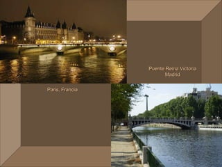 Paris




                         Puente Reina Victoria
                                Madrid


Paris, Francia
 