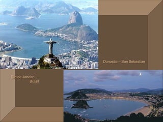 Donostia – San Sebastian



Rio de Janeiro
           Brasil
 