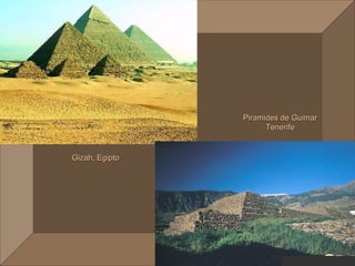 Piramides de Guimar
                      Tenerife


Gizah, Egipto
 