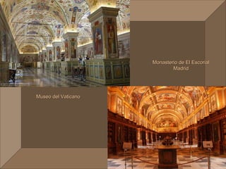 Monasterio de El Escorial
                             Madrid




Museo del Vaticano
 